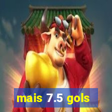 mais 7.5 gols